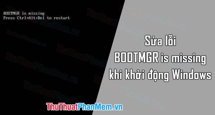 Hướng dẫn khắc phục lỗi BOOTMGR is missing khi khởi động Windows