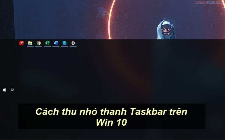 Hướng dẫn thu gọn thanh Taskbar trên Windows 10