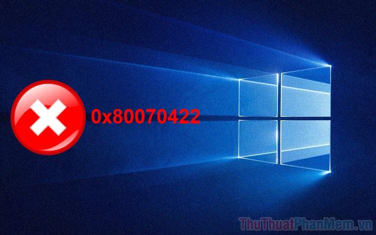 Hướng dẫn khắc phục lỗi 0x80070422 trên Windows 10