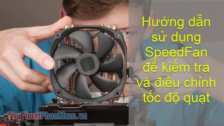 Hướng dẫn chi tiết cách sử dụng SpeedFan để theo dõi và điều chỉnh tốc độ quạt tản nhiệt