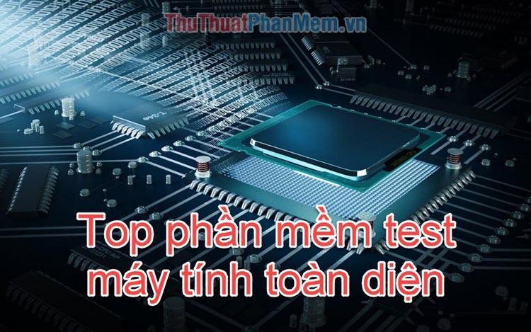 Top phần mềm kiểm tra máy tính toàn diện hàng đầu năm 2025