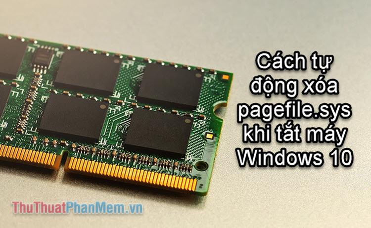 Hướng dẫn tự động xóa file Pagefile.sys khi tắt máy trên Windows 10