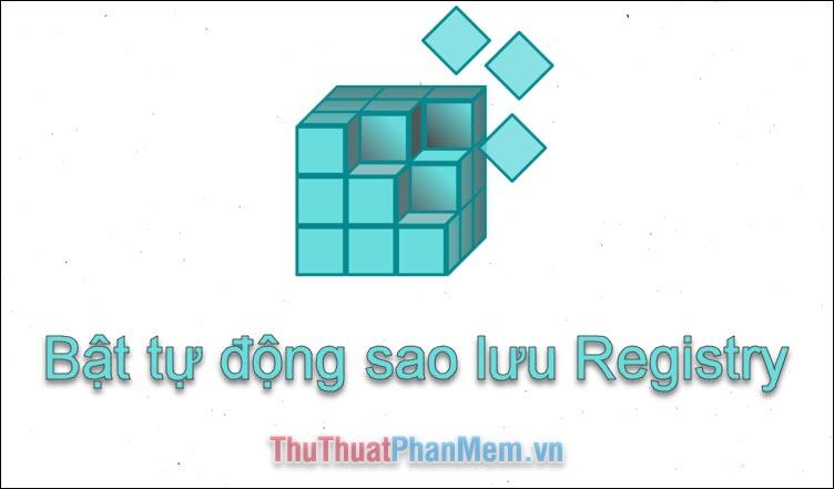 Hướng dẫn kích hoạt lại tính năng sao lưu Registry trên Windows 10