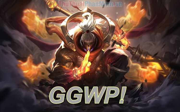 GGWP trong Liên Minh Huyền Thoại có ý nghĩa như thế nào?
