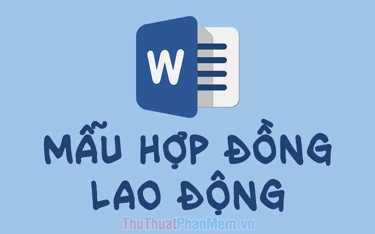 Mẫu hợp đồng lao động file Word 2025 - Tài liệu chuẩn mực cho mọi thỏa thuận lao động
