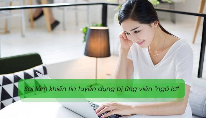 Những sai lầm khiến tin tuyển dụng của bạn bị ứng viên bỏ qua
