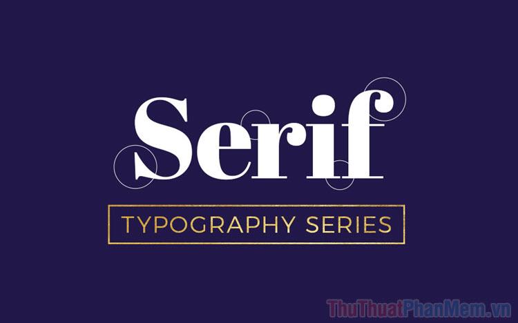 Tuyển tập những font chữ có chân đẹp và ấn tượng nhất hiện nay