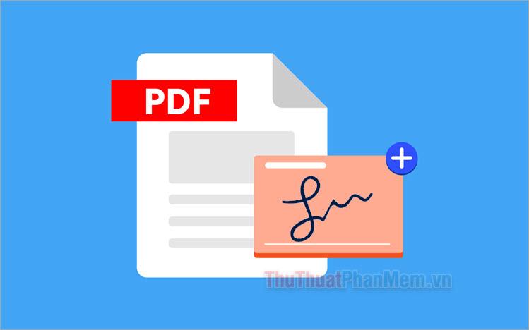 Hướng dẫn chèn chữ ký vào file PDF đơn giản và nhanh chóng