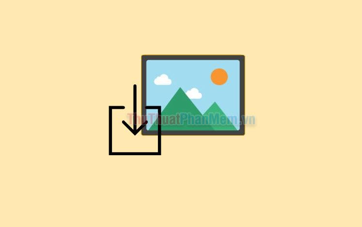 Hướng dẫn chi tiết cách lưu và tải ảnh về máy tính