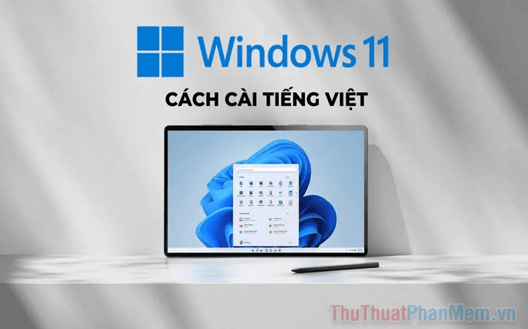 Hướng dẫn cài đặt tiếng Việt trên Windows 11 một cách đơn giản và nhanh chóng