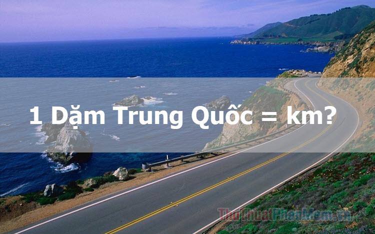 1 dặm Trung Quốc tương đương bao nhiêu km? Khám phá hệ thống đo lường độc đáo của Trung Quốc