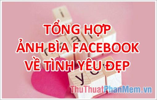 Ảnh bìa tình yêu – Tuyển tập những hình ảnh bìa Facebook đẹp nhất về chủ đề tình yêu