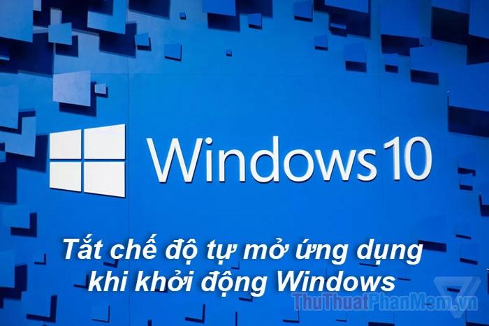 Hướng dẫn tắt tính năng tự động khôi phục ứng dụng khi khởi động trên Windows 10