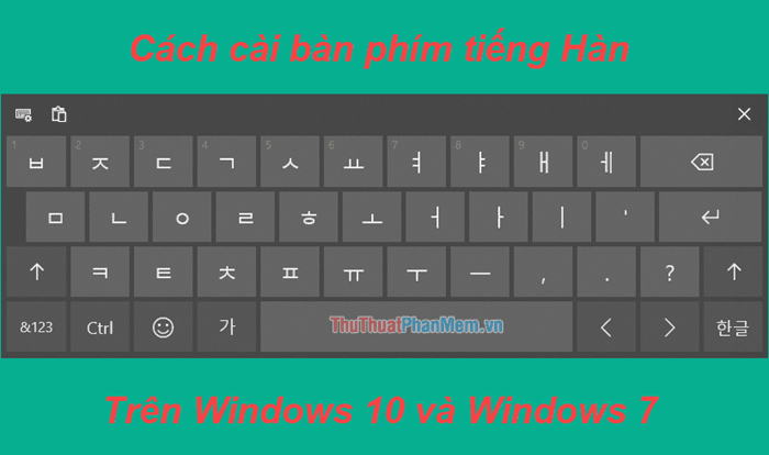 Hướng dẫn chi tiết cách thiết lập bàn phím tiếng Hàn trên Windows 10 và Windows 7