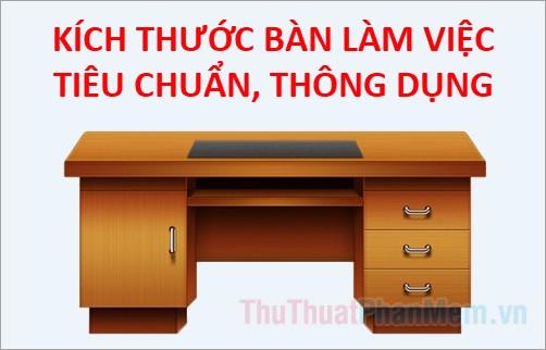 Kích thước bàn làm việc đạt chuẩn và phổ biến hiện nay