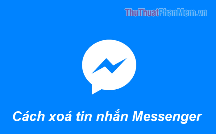 Hướng dẫn xóa tin nhắn Messenger nhanh chóng và hiệu quả