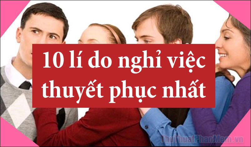 10 Lý do xin nghỉ việc thuyết phục và thường gặp nhất