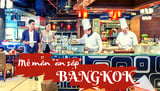 Bí kíp "ăn sập" Bangkok chắc chắn phải biết trước khi đi năm 2023